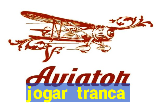 jogar tranca valendo dinheiro